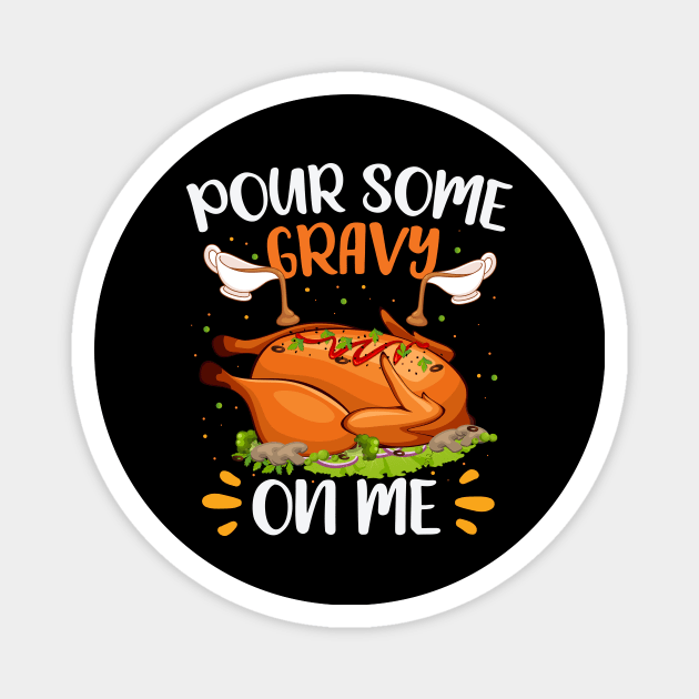 Pour Some Gravy on Me Design Happy Turkey Day Thanksgiving Magnet by MetalHoneyDesigns
